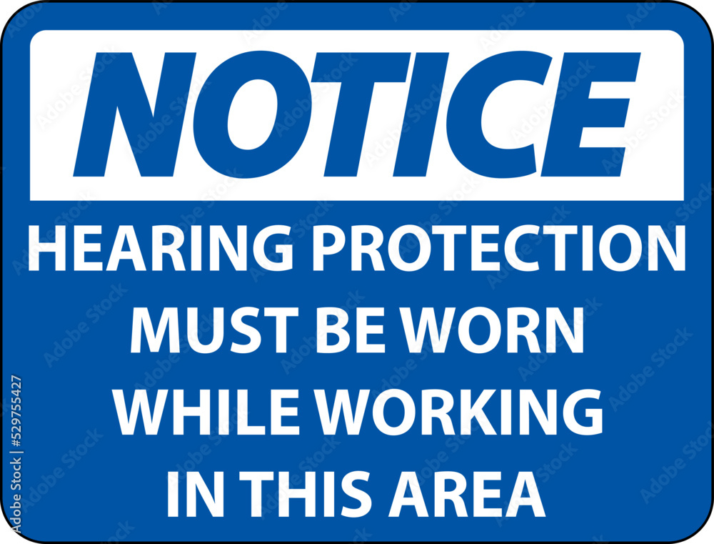 Notice Hearing Protection Must Be Worn Sign On White Background