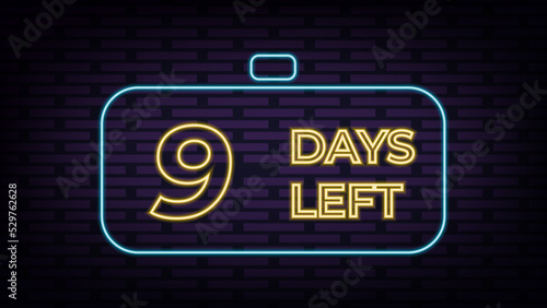 Nine days left neon sign icon. Chat bubble badge. 9 days to go sign. Speech bubble banner. Price tag design. Promotion sale badge. Vector illustration