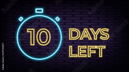 10 days left neon sign. Clock icon symbol illustration. Holiday concept. Timer icon symbol illustration. Vector sign. Countdown calendar. Vector illustration