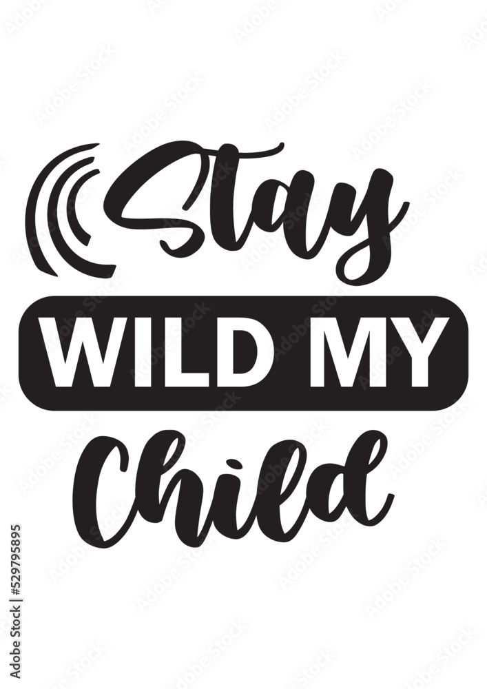 Fototapeta premium STAY WILD MY CHILD