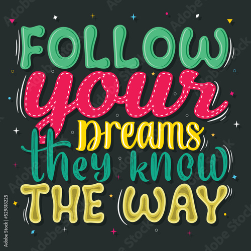 follow your dreams they know the way  Hand-drawn lettering beautiful Quote Typography  inspirational Vector lettering for t-shirt design  printing  postcard  and wallpaper  1 