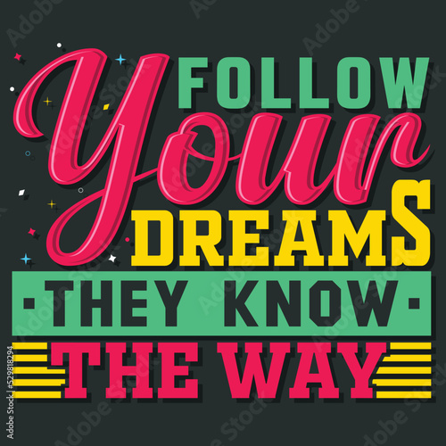 follow your dreams they know the way  Hand-drawn lettering beautiful Quote Typography  inspirational Vector lettering for t-shirt design  printing  postcard  and wallpaper  3 