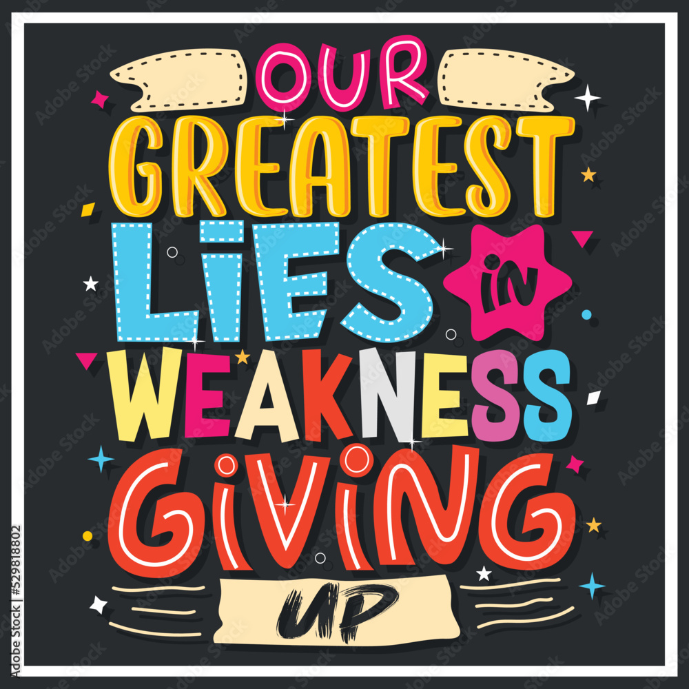 our greatest lies in weakness giving up, Hand-drawn lettering beautiful Quote Typography, inspirational Vector lettering for t-shirt design, printing, postcard, and wallpaper.