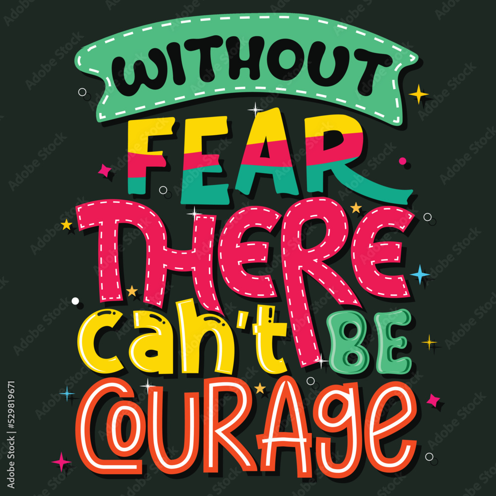 without feat there can't be courage, Hand-drawn lettering beautiful Quote Typography, inspirational Vector lettering for t-shirt design, printing, postcard, and wallpaper (2)