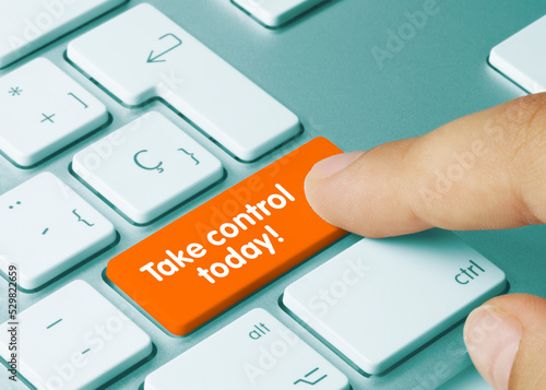 Take control today! - Inscription on Orange Keyboard Key.