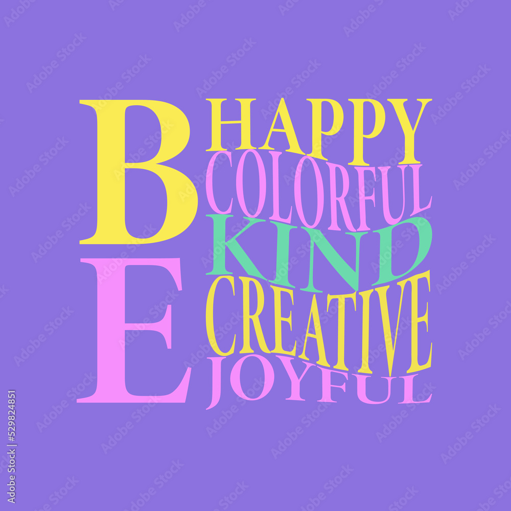 Be happy, colorful, kind, creative, joyful. Stylish Hand drawn typography poster.