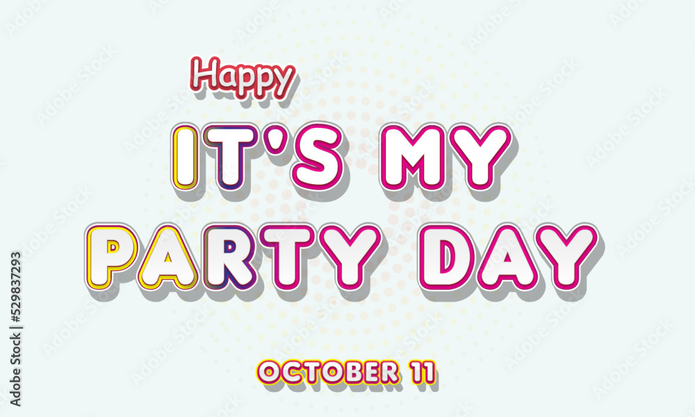 Happy It's My Party Day, october 11. Calendar of october Retro Text Effect, Vector design