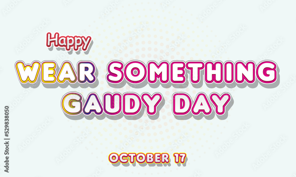 Fototapeta premium Happy Wear Something Gaudy Day, october 17. Calendar of october Retro Text Effect, Vector design