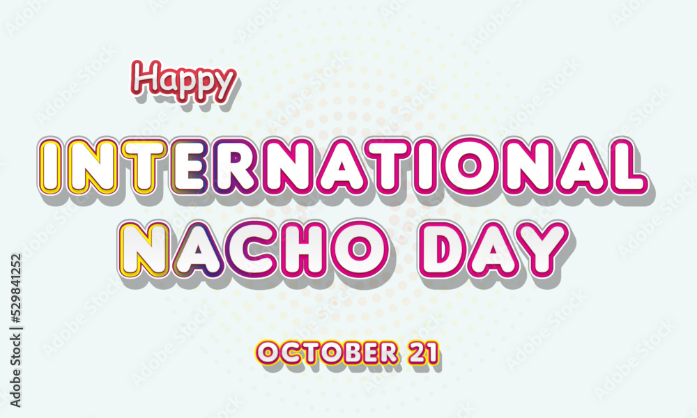 Happy International Nacho Day, october 21. Calendar of october Retro Text Effect, Vector design Happy International Nacho Day, october 21. Calendar of october Retro Text Effect, Vector design