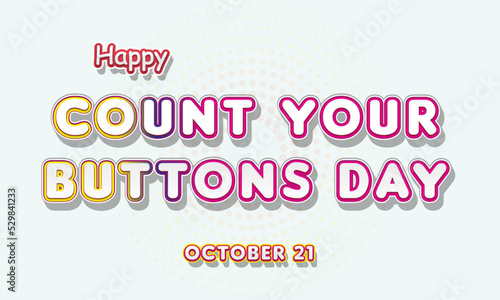 Happy Count Your Buttons Day, october 21. Calendar of october Retro Text Effect, Vector design