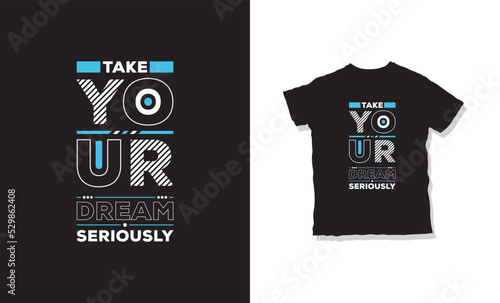 Take your dream seriously quotes t shirt design