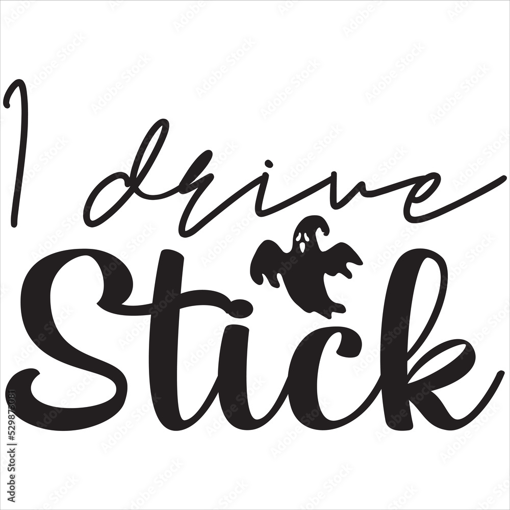 I drive stick I drive stick