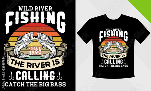 Wild River Fishing Since The river Is calling catch The big Boss t shirt deign