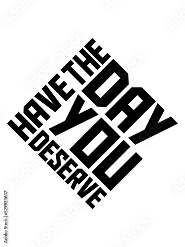 the day you deserve 