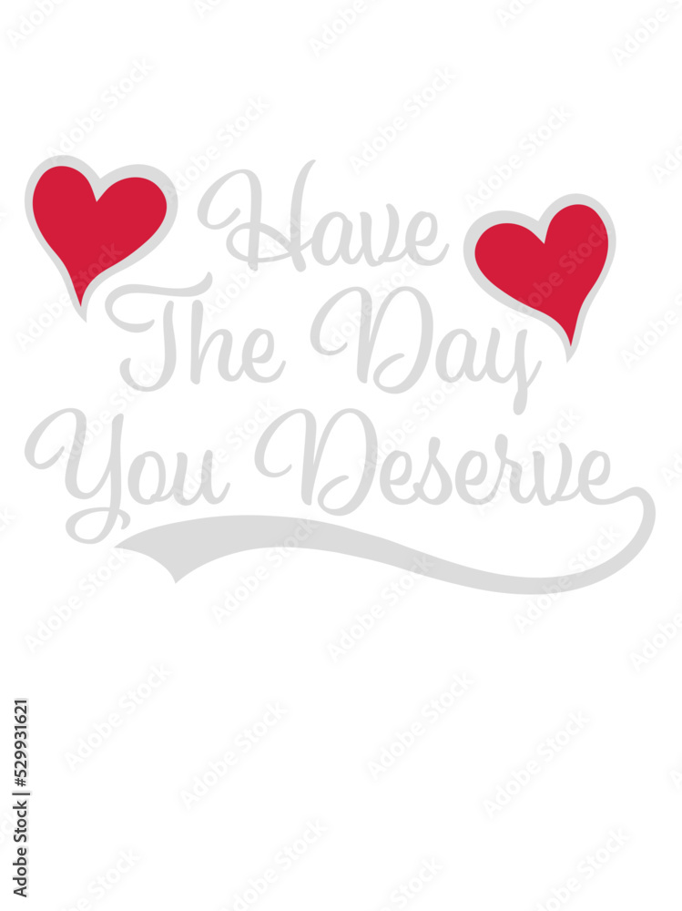 the day you deserve the day you deserve