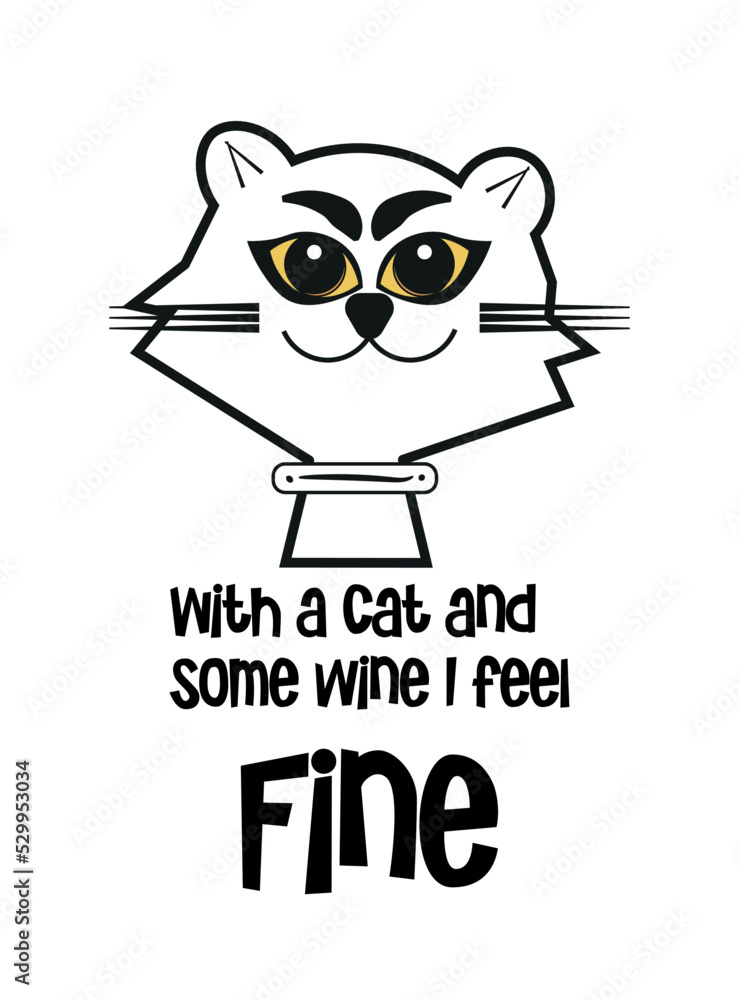 Fototapeta premium With a cat and some wine I feel fine vector Illlustration.