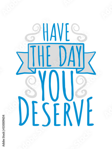 the day you deserve 