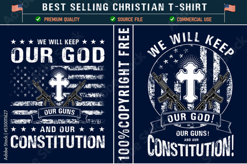 We Will Keep Our God Guns and Our Constitution christian t-shirt design with usa grunge flag
