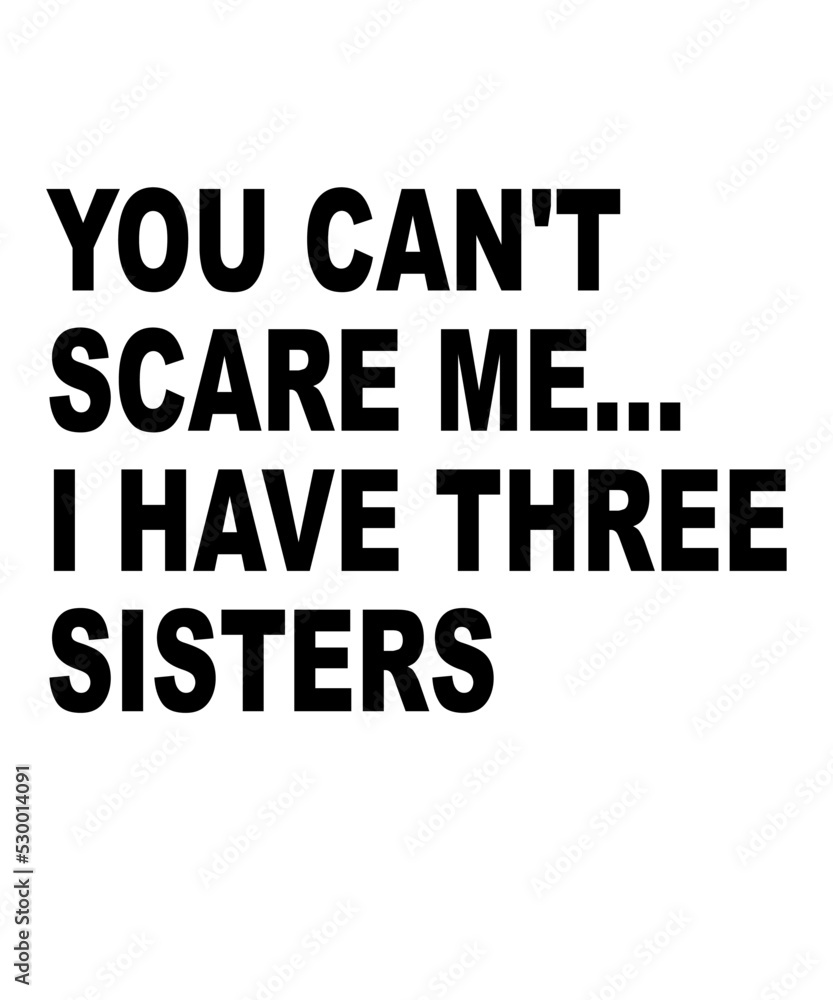 You Can't Scare Me, I Have Three Sisters is a vector design for printing on various surfaces like t shirt, mug etc.
You Can't Scare Me, I Have Three Sisters is a vector design for printing on various surfaces like t shirt, mug etc.