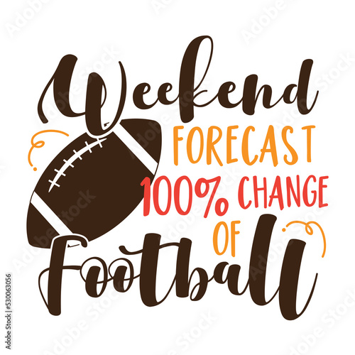 Weeked forecast 100% chance of football - funny slogan with american football ball. 