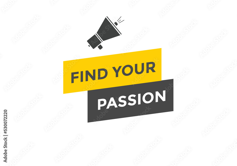 Find your passion button. Find your passion sign speech bubble. Web banner label template. Vector Illustration
