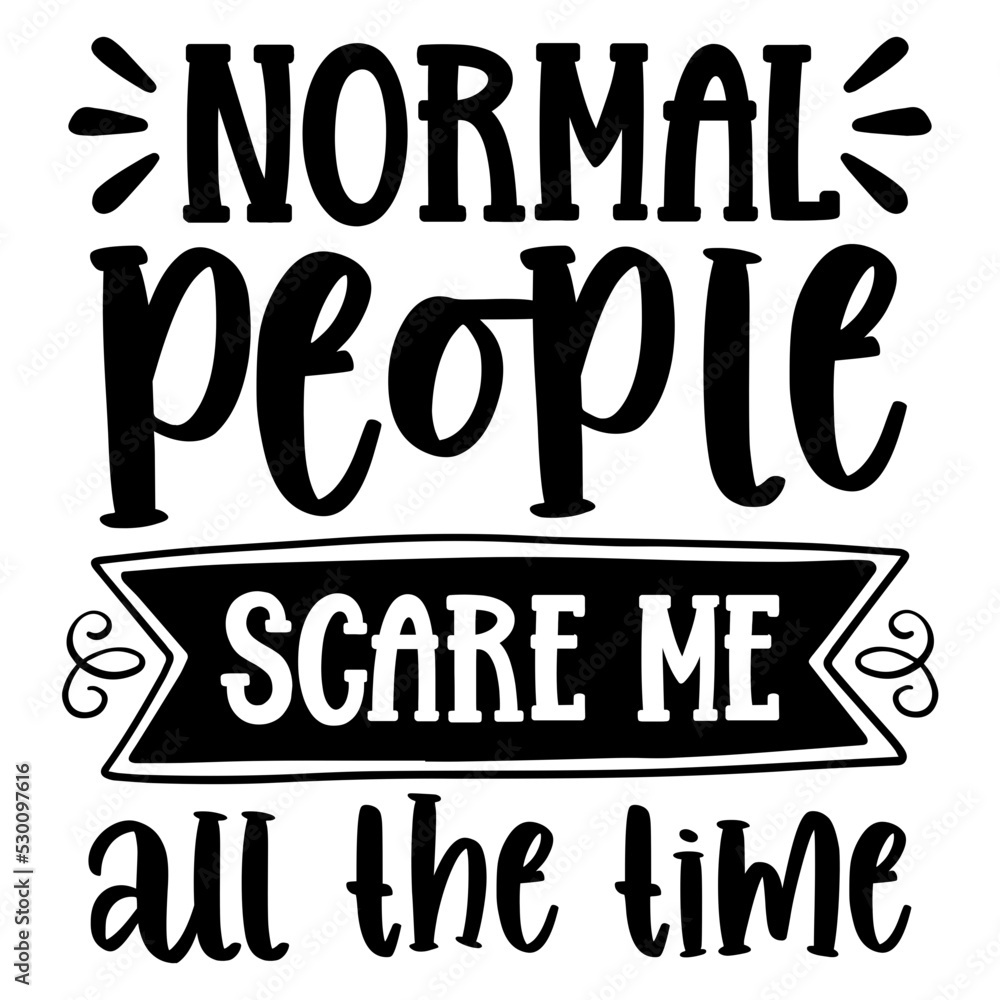 normal people scare me all the time svg