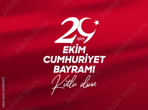 29 October Republic Day in Turkey. Translation: 29 October Republic Day Turkey and the National Day in Turkey. (Turkish: 29 Ekim Cumhuriyet Bayrami Kutlu Olsun.) Poster, Social Media, Greeting card.