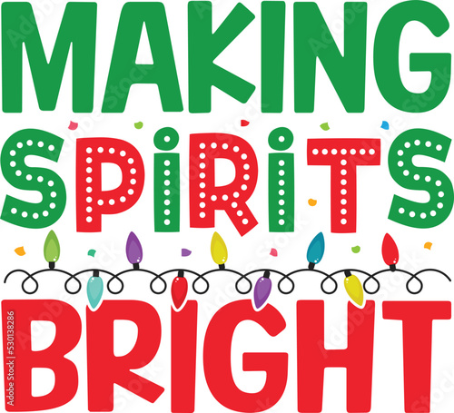 Making Spirits Bright. Christmas T-Shirt Design, Posters, Greeting Cards, Textiles, and Sticker Vector Illustration 