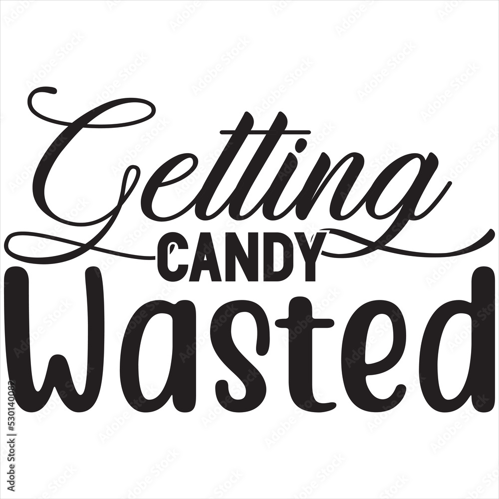 Getting candy wasted Getting candy wasted