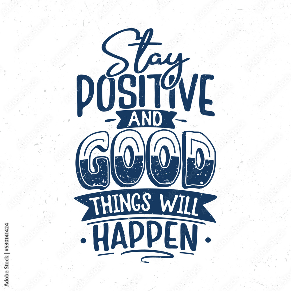 Fototapeta premium Stay positive and good things will happen, Hand lettering inspirational quote