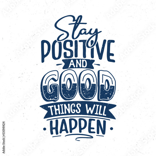 Stay positive and good things will happen, Hand lettering inspirational quote