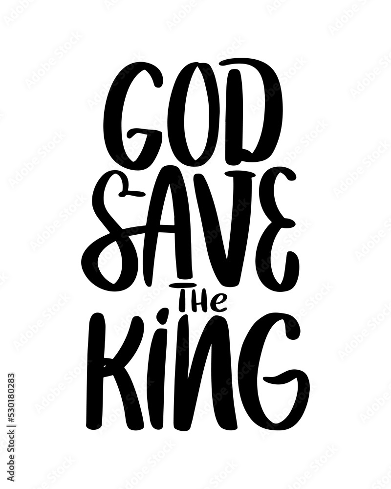 God save the king hanwritten text. Lettering vector design quote for poster, t shirt, sticker. God save the king hanwritten text. Lettering vector design quote for poster, t shirt, sticker.