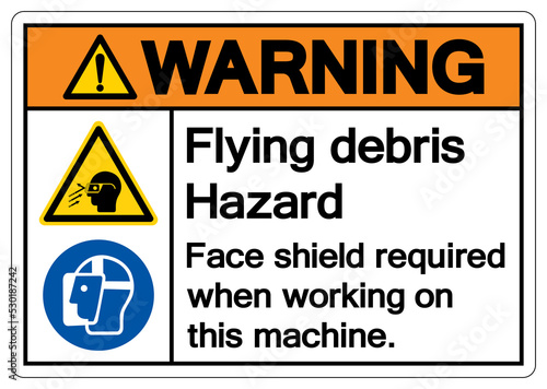 Warning Flying debris Hazard Face shield required when working on this machine Symbol Sign, Vector Illustration, Isolate On White Background Label .EPS10
