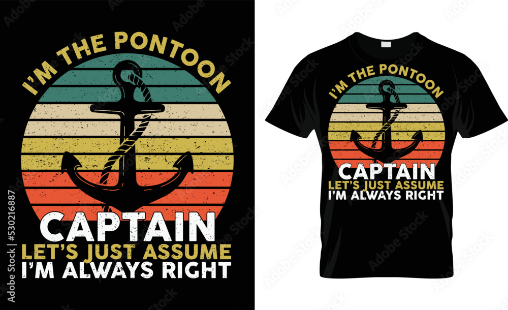 I'm The Pontoon Captain Let's Just Assume I'm Always Right
