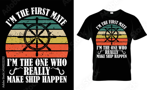 I'm The First Mate I'm The One Who Really Make Ship Happen T-Shirt Design
