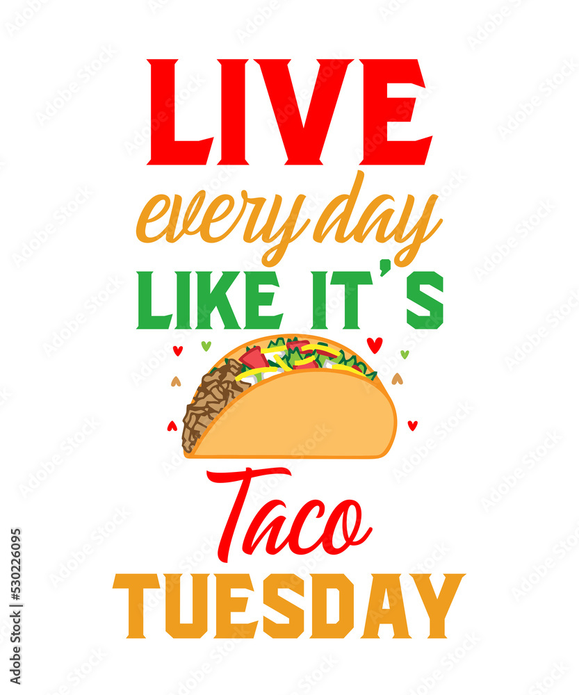 Obraz premium Live Every Day Like It’s Taco Tuesday is a vector design for printing on various surfaces like t shirt, mug etc. 