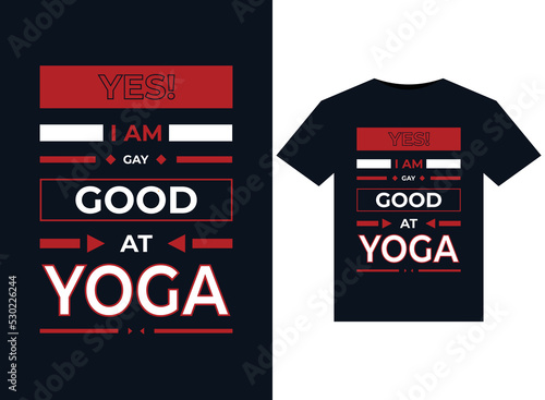 YES! I AM GAY GOOD AT YOGA illustration for print-ready T-Shirts design