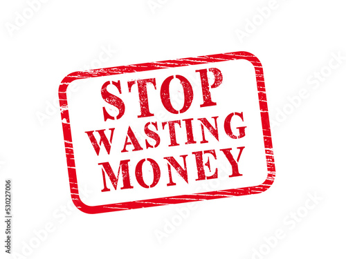 Stop Wasting Money text stamp, concept background