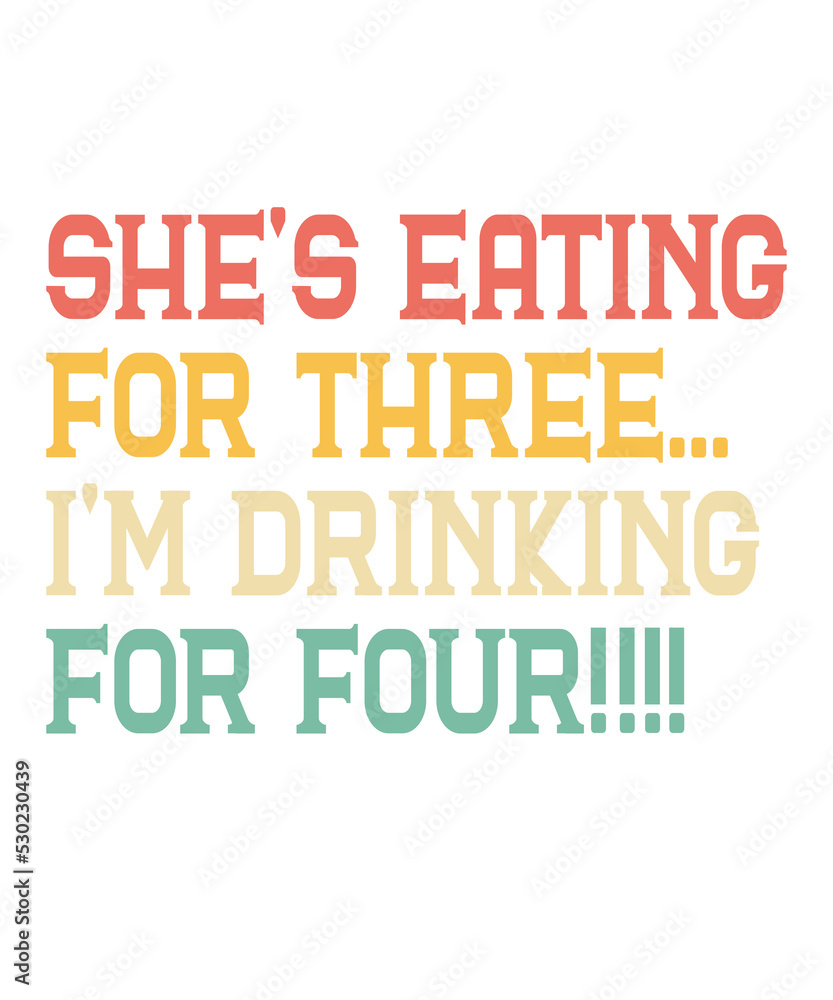 Obraz premium She's eating for three I'm drinking for fouris a vector design for printing on various surfaces like t shirt, mug etc. 