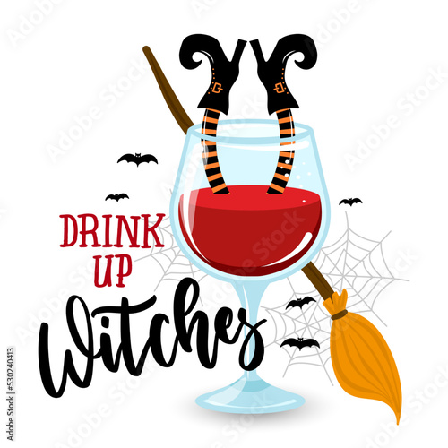 Drink up Witches! - Halloween quote on white background with wine glass. Good for t-shirt, mug, home decor, gift, printing press. Holiday quote. Happy Halloween, trick or treat!