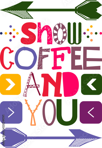 Snow Coffee And You Quotes Typography Retro Colorful Lettering Design Vector Template For Prints  Posters  Decor