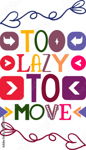 Too Lazy To Move Quotes Typography Retro Colorful Lettering Design Vector Template For Prints, Posters, Decor