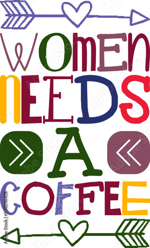 Women Needs A Coffee Quotes Typography Retro Colorful Lettering Design Vector Template For Prints, Posters, Decor