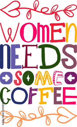 Women Needs Some Coffee Quotes Typography Retro Colorful Lettering Design Vector Template For Prints, Posters, Decor