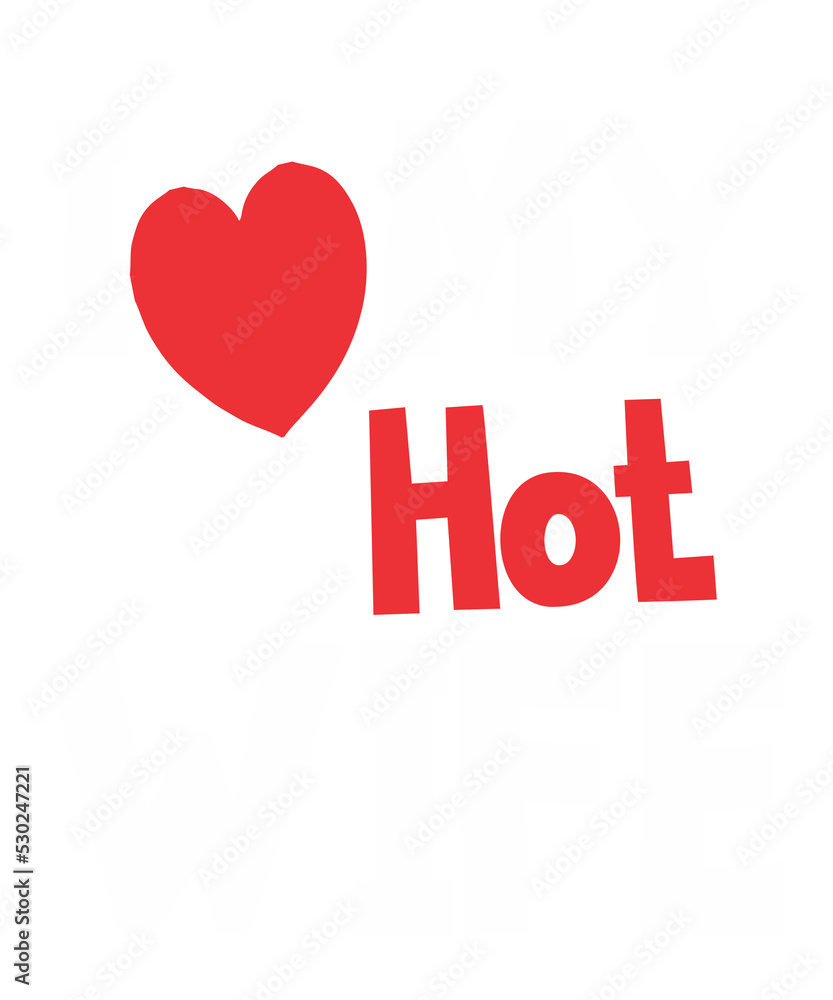 I Love My Hot Wifeis a vector design for printing on various surfaces like t shirt, mug etc. 
