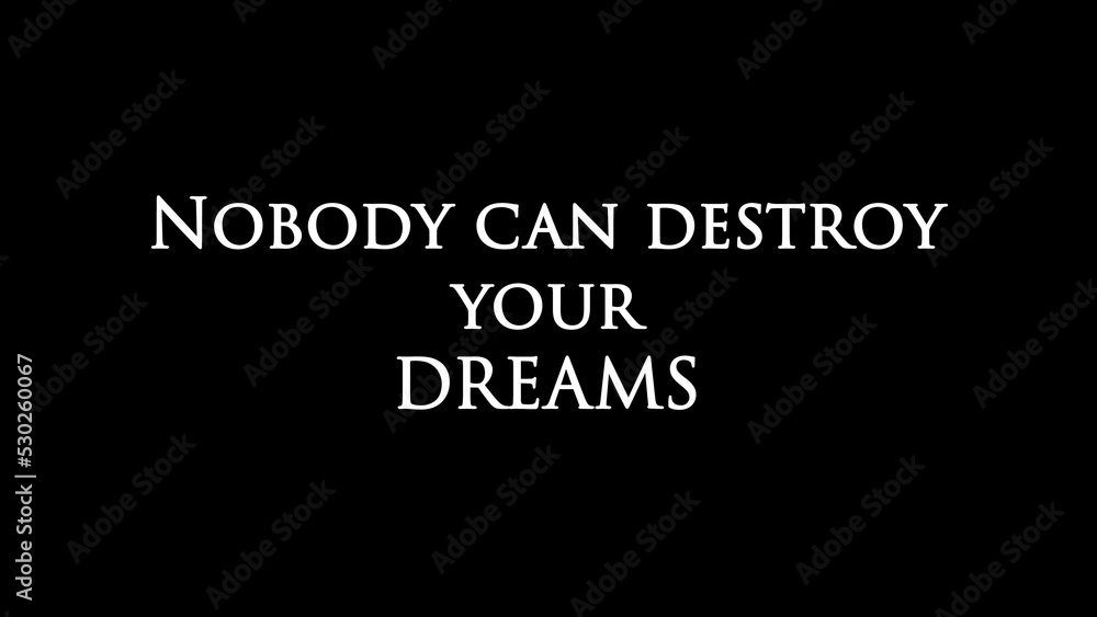 Inspirational quote “Nobody can destroy your DREAMS”