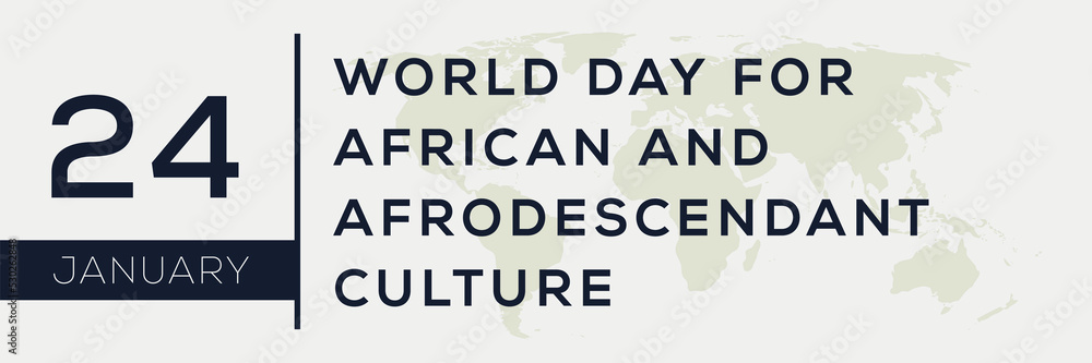 World Day for African and Afrodescendant Culture, held on 24 January.