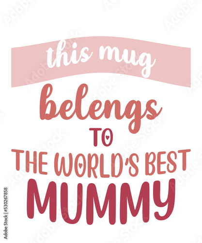 this mug belongs to the world s best mummy is a design for printing on various surfaces like t shirt  mug etc.