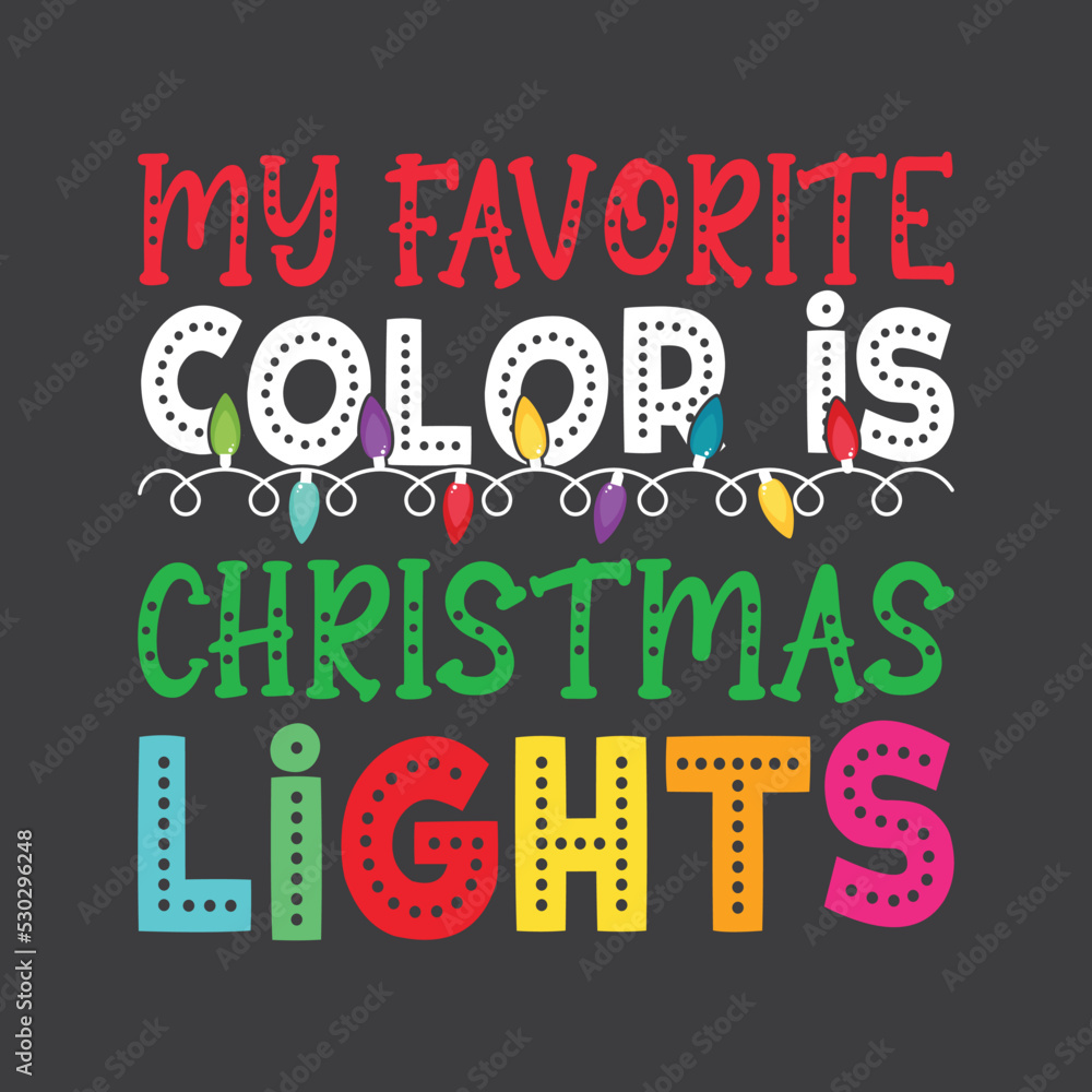 My Favorite Color Is Christmas Lights. Christmas T-Shirt Design, Posters, Greeting Cards, Textiles, and Sticker Vector Illustration