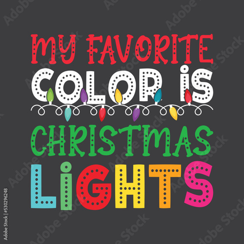 My Favorite Color Is Christmas Lights. Christmas T-Shirt Design, Posters, Greeting Cards, Textiles, and Sticker Vector Illustration